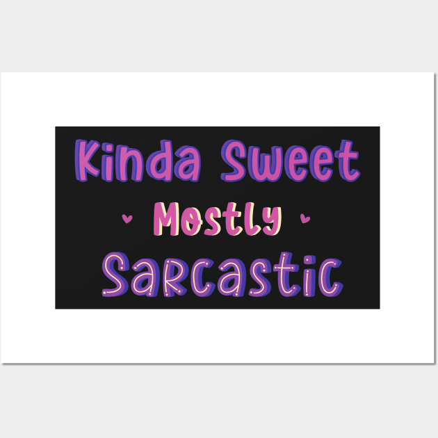 Kinda Sweet Mostly Sarcastic Wall Art by DreamPassion